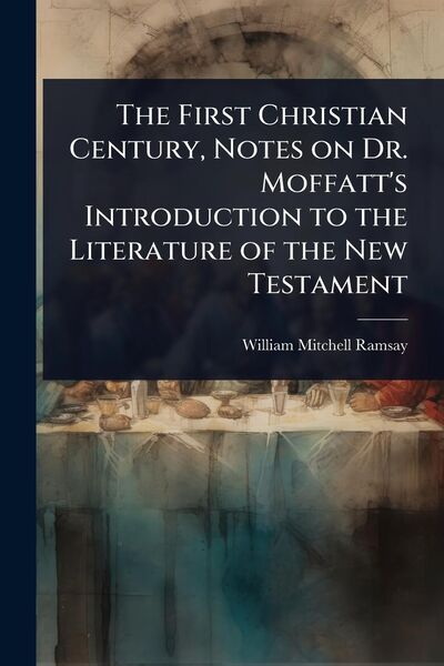 Produktbild: The First Christian Century, Notes on Dr. Moffatt's Introduction to the Literature of the New Testament