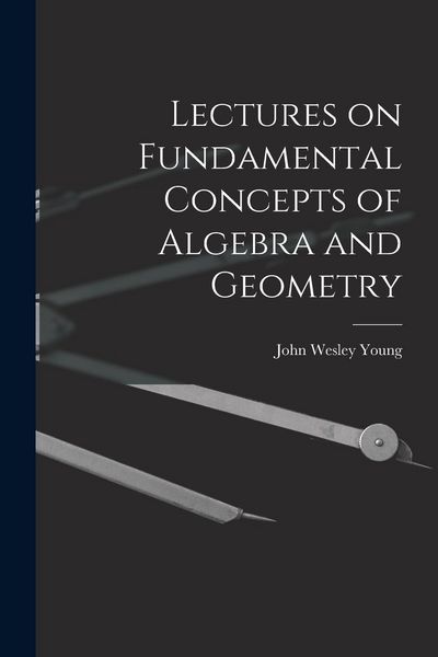 Produktbild: Lectures on Fundamental Concepts of Algebra and Geometry