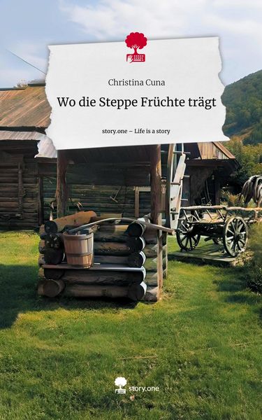 Produktbild: Wo die Steppe Fr&uuml;chte tr&auml;gt. Life is a Story - story.one