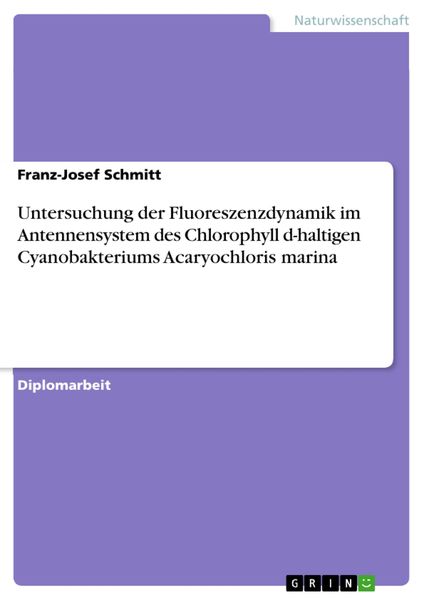 Produktbild: Untersuchung der Fluoreszenzdynamik im Antennensystem des Chlorophyll d-haltigen Cyanobakteriums Acaryochloris marina