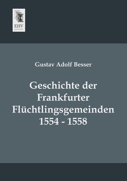 Produktbild: Geschichte der Frankfurter Fl&uuml;chtlingsgemeinden 1554 - 1558