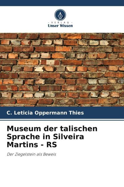 Museum der talischen Sprache in Silveira Martins - RS, Taschenbuch von C. Leticia Oppermann Thies, Verlag Unser Wissen, 9786206094838