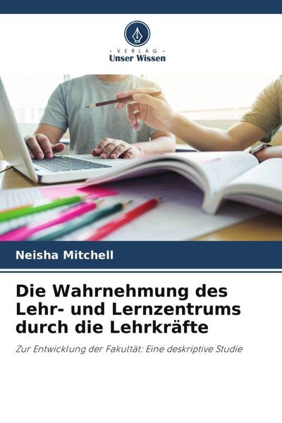 Produktbild: Die Wahrnehmung des Lehr- und Lernzentrums durch die Lehrkr&auml;fte