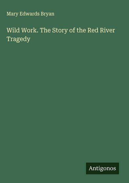 Produktbild: Wild Work. The Story of the Red River Tragedy