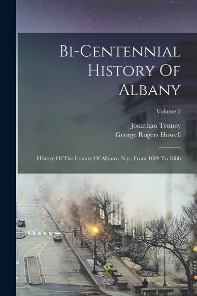 Produktbild: Bi-centennial History Of Albany: History Of The County Of Albany, N.y., From 1609 To 1886; Volume 2