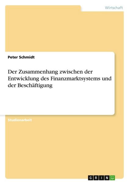 Produktbild: Der Zusammenhang zwischen der Entwicklung des Finanzmarktsystems und der Besch&auml;ftigung