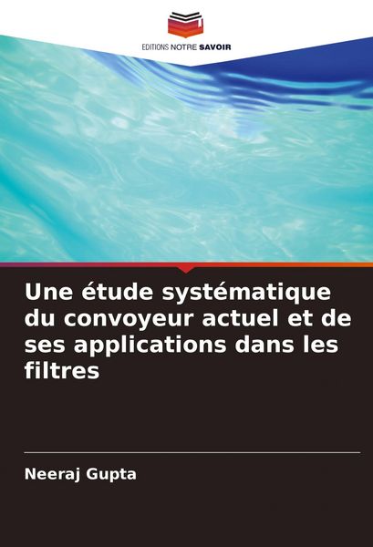Produktbild: Une &eacute;tude syst&eacute;matique du convoyeur actuel et de ses applications dans les filtres