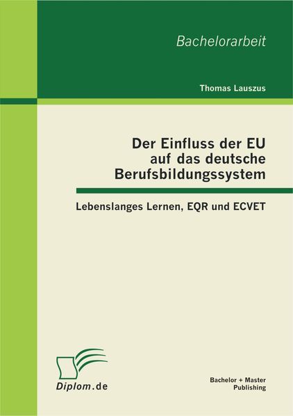 Produktbild: Der Einfluss der EU auf das deutsche Berufsbildungssystem: Lebenslanges Lernen, EQR und ECVET