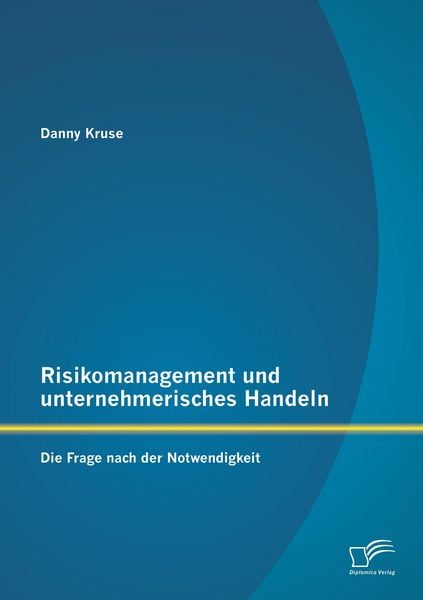 Produktbild: Risikomanagement und unternehmerisches Handeln: Die Frage nach der Notwendigkeit
