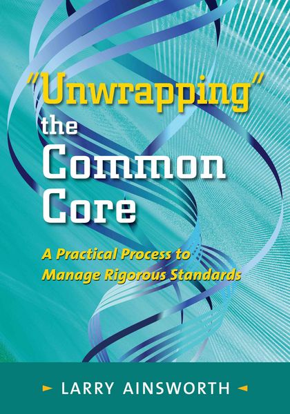 Produktbild: Unwrapping the Common Core: A Practical Process to Manage Rigorous Standards