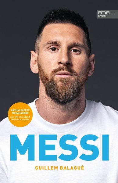 MESSI. Die ultimative Biografie des Weltmeisters, Gebundene Ausgabe von Guillem Balagué, Edel Sports - ein Verlag der Edel Verlagsgruppe,