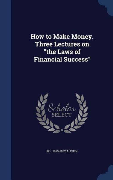Produktbild: How to Make Money. Three Lectures on "the Laws of Financial Success"