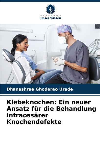 Produktbild: Klebeknochen: Ein neuer Ansatz f&uuml;r die Behandlung intraoss&auml;rer Knochendefekte