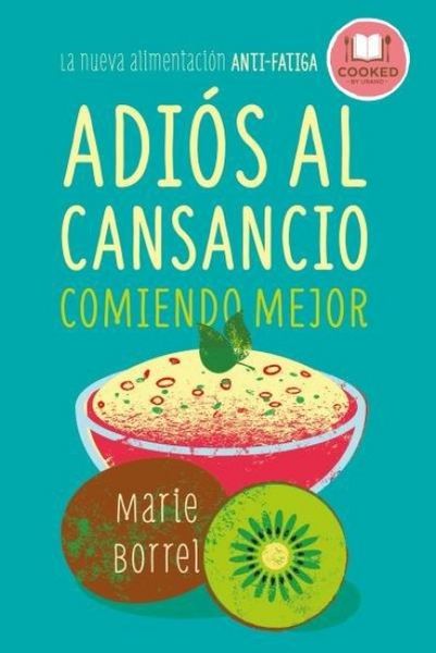 Produktbild: Adi&oacute;s al cansancio comiendo mejor : la nueva alimentaci&oacute;n anti-fatiga