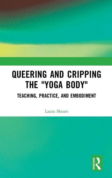 Produktbild: Queering and Cripping the "Yoga Body"