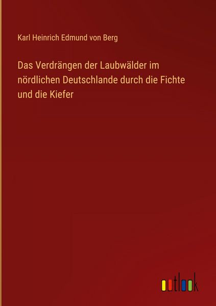 Produktbild: Das Verdr&auml;ngen der Laubw&auml;lder im n&ouml;rdlichen Deutschlande durch die Fichte und die Kiefer