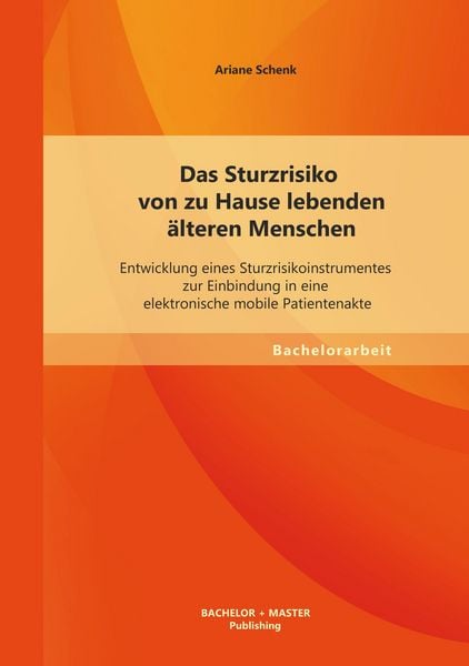 Produktbild: Das Sturzrisiko von zu Hause lebenden &auml;lteren Menschen: Entwicklung eines Sturzrisikoinstrumentes zur Einbindung in eine elektronische mobile Patientenakte