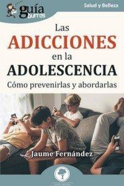 Produktbild: Gu&iacute;aBurros: Las adicciones en la adolescencia: C&oacute;mo prevenirlas y abordarlas