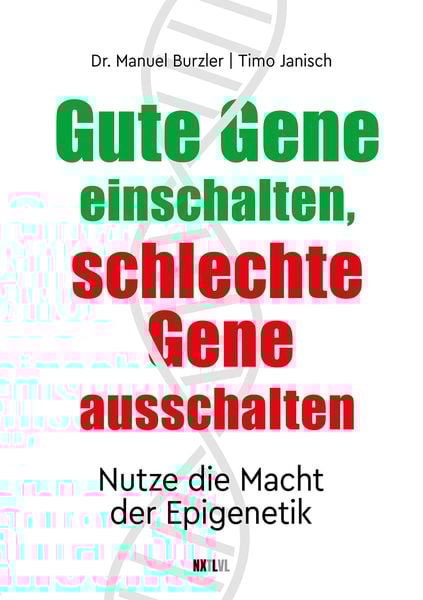 Gute Gene einschalten, schlechte Gene ausschalten, Taschenbuch von Manuel Burzler , Timo Janisch, Next Level Verlag, 9783949458637