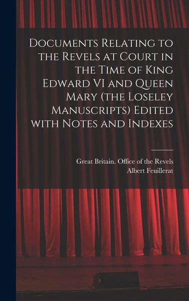 Produktbild: Documents Relating to the Revels at Court in the Time of King Edward VI and Queen Mary (the Loseley Manuscripts) Edited With Notes and Indexes