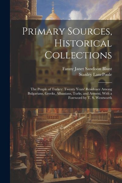 Produktbild: Primary Sources, Historical Collections: The People of Turkey: Twenty Years' Residence Among Bulgarians, Greeks, Albanians, Turks, and Armeni, With a