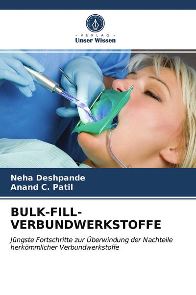 Bulk-Fill-Verbundwerkstoffe, Taschenbuch von Neha Deshpande , Anand C. Patil, Verlag Unser Wissen, 9786203955101