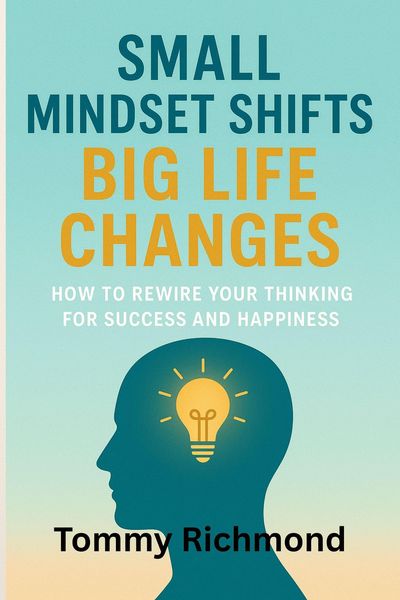 Produktbild: Small Mindset Shifts, Big Life Changes (Small Lead Into Big, #4)