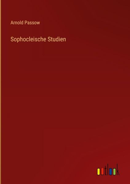Sophocleische Studien, Gebundene Ausgabe von Arnold Passow, Outlook, 9783368381097