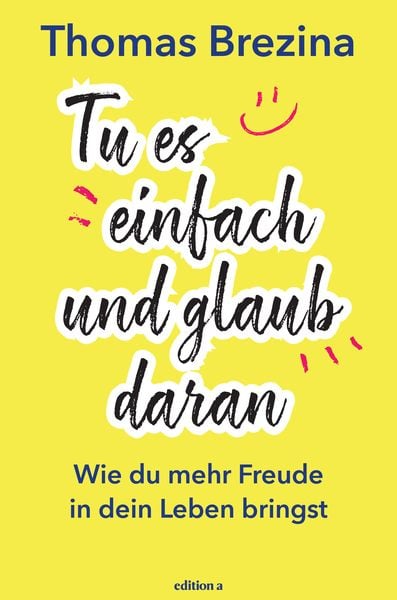 Tu es einfach und glaub daran, Gebundene Ausgabe von Thomas Brezina, Edition a, 9783990012840