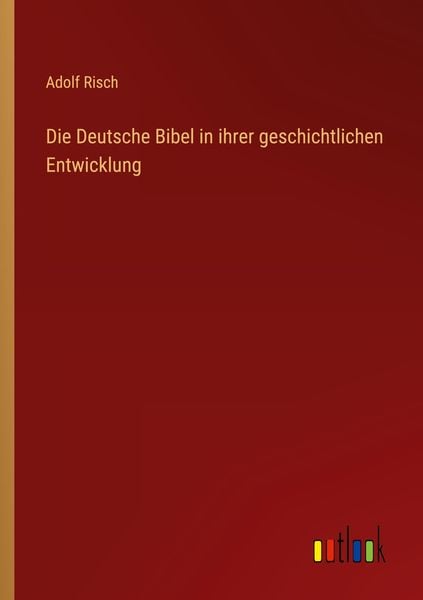 Produktbild: Die Deutsche Bibel in ihrer geschichtlichen Entwicklung