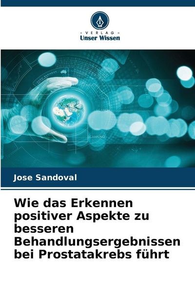 Produktbild: Wie das Erkennen positiver Aspekte zu besseren Behandlungsergebnissen bei Prostatakrebs f&uuml;hrt