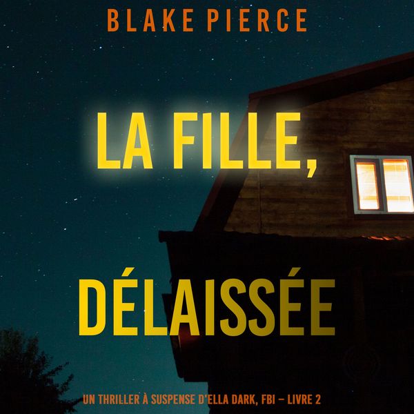 Produktbild: La fille, d&eacute;laiss&eacute;e (Un Thriller &agrave; Suspense d'Ella Dark, FBI &ndash; Livre 7)