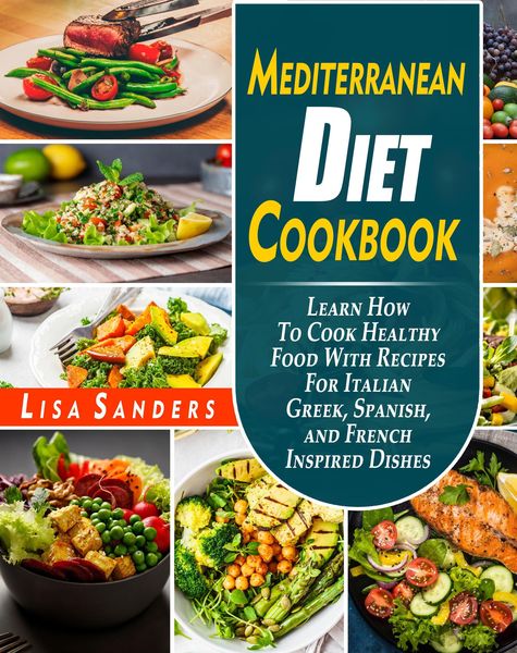 Produktbild: Mediterranean Diet Cookbook: Learn How to Cook Healthy Food With Recipes For Italian Greek, Spanish, and French Inspired Dishes