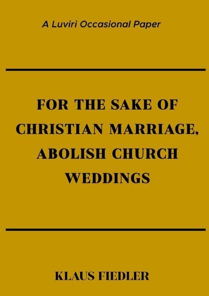 Produktbild: For the Sake of Christian Marriage, Abolish Church Weddings