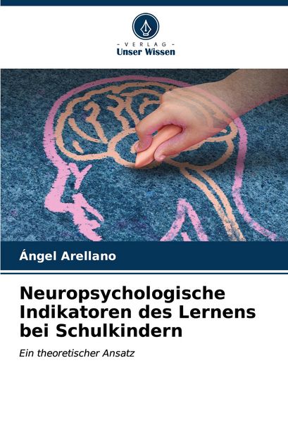 Neuropsychologische Indikatoren des Lernens bei Schulkindern, Taschenbuch von Ángel Arellano, Verlag Unser Wissen, 9786206593911