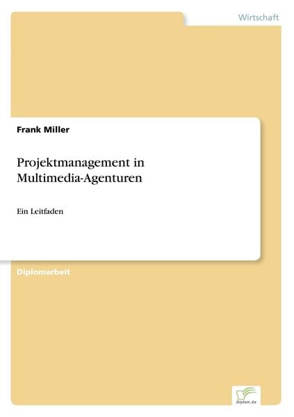 Projektmanagement in Multimedia-Agenturen, Taschenbuch von Frank Miller, GRIN, 9783838658186