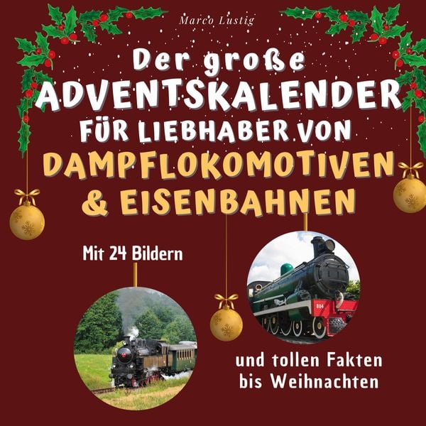 Produktbild: Der gro&szlig;e Adventskalender f&uuml;r Liebhaber von Dampflokomotiven & Eisenbahnen