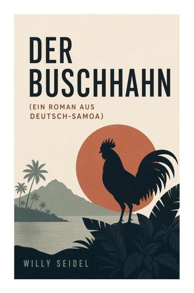 Produktbild: Der Buschhahn (Ein Roman aus Deutsch-Samoa)