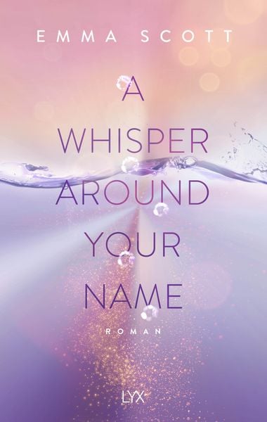 A Whisper Around Your Name, Taschenbuch von Emma Scott, Lyx