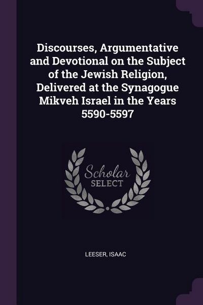 Produktbild: Discourses, Argumentative and Devotional on the Subject of the Jewish Religion, Delivered at the Synagogue Mikveh Israel in the Years 5590-5597