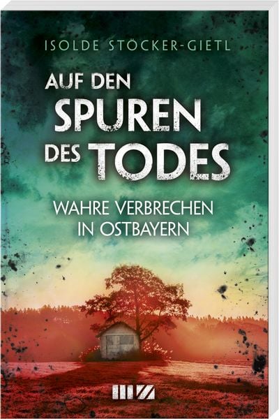Auf den Spuren des Todes, Taschenbuch von Isolde Stöcker-Gietl, MZ Buchverlag, 978-3-86646-387-5