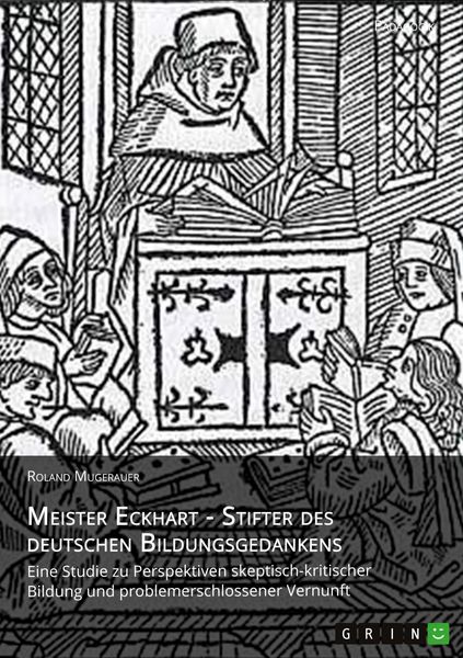 Meister Eckhart - Stifter des deutschen Bildungsgedankens, Taschenbuch von Roland Mugerauer, GRIN, 978-3-640-94488-0