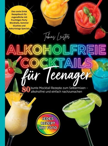 Produktbild: Alkoholfreie Cocktails f&uuml;r Teenager- 80 bunte Mocktail Rezepte zum Selbermixen