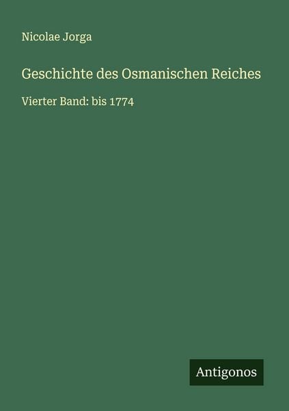 Geschichte des Osmanischen Reiches, Taschenbuch von Nicolae Jorga, Antigonos Verlag, 9783563417492
