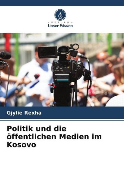 Produktbild: Politik und die &ouml;ffentlichen Medien im Kosovo