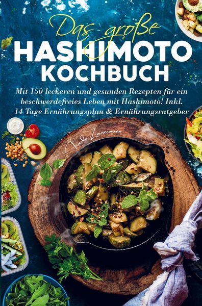 Produktbild: Das gro&szlig;e Hashimoto Kochbuch f&uuml;r ein beschwerdefreies Leben mit Hashimoto!