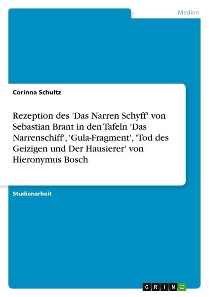 Produktbild: Rezeption des 'Das Narren Schyff' von Sebastian Brant in den Tafeln 'Das Narrenschiff', 'Gula-Fragment', 'Tod des Geizigen und Der Hausierer' von Hieronymus Bosch