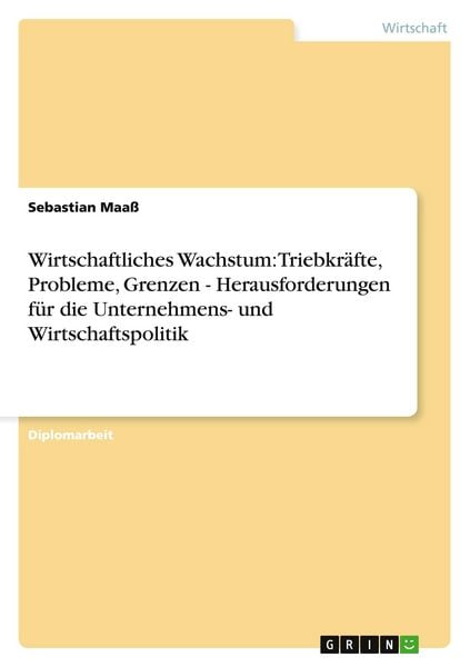 Produktbild: Wirtschaftliches Wachstum: Triebkr&auml;fte, Probleme, Grenzen - Herausforderungen f&uuml;r die Unternehmens- und Wirtschaftspolitik