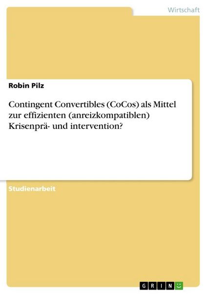 Produktbild: Contingent Convertibles (CoCos) als Mittel zur effizienten (anreizkompatiblen) Krisenpr&auml;- und intervention?