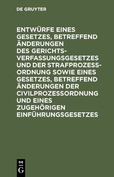 Produktbild: Entw&uuml;rfe eines Gesetzes, betreffend &Auml;nderungen des Gerichtsverfassungsgesetzes und der Strafproze&szlig;ordnung sowie eines Gesetzes, betreffend &Auml;nderungen